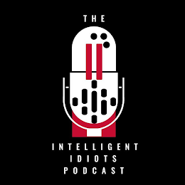 THE INTELLIGENT IDIOTS PODCAST II