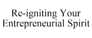 RE-IGNITING YOUR ENTREPRENEURIAL SPIRIT