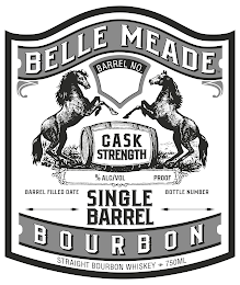 BELLE MEADE SINGLE BARREL BOURBON BARREL NO. CASK STRENGTH STRAIGHT BOURBON WHISKEY 750ML % ALC/VOL PROOF BARREL FILLED DATE BOTTLE NUMBER