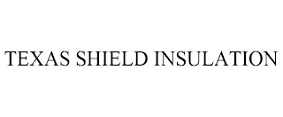 TEXAS SHIELD INSULATION