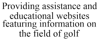 PROVIDING ASSISTANCE AND EDUCATIONAL WEBSITES FEATURING INFORMATION ON THE FIELD OF GOLF