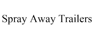 SPRAY AWAY TRAILERS