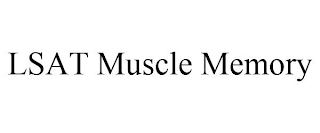 LSAT MUSCLE MEMORY