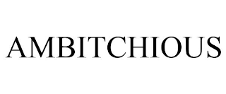 AMBITCHIOUS