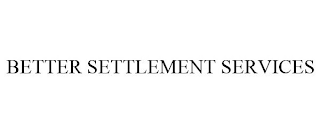 BETTER SETTLEMENT SERVICES