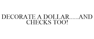 DECORATE A DOLLAR......AND CHECKS TOO!