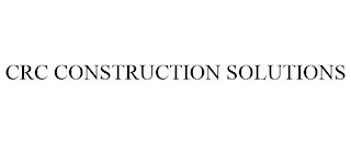 CRC CONSTRUCTION SOLUTIONS