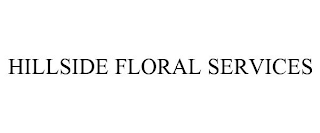 HILLSIDE FLORAL SERVICES