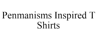 PENMANISMS INSPIRED T SHIRTS