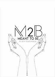 M2B-MEANT TO BE IT'S ALL IN GOD'S HANDS