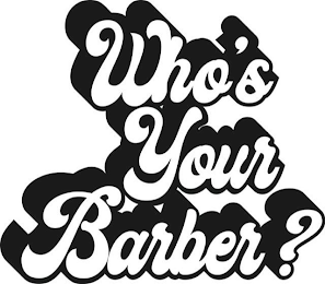 WHO'S YOUR BARBER?