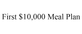 FIRST $10,000 MEAL PLAN