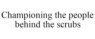 CHAMPIONING THE PEOPLE BEHIND THE SCRUBS
