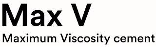 MAX V MAXIMUM VISCOSITY CEMENT