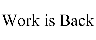WORK IS BACK