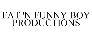 FAT 'N FUNNY BOY PRODUCTIONS