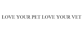 LOVE YOUR PET LOVE YOUR VET