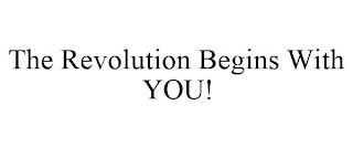 THE REVOLUTION BEGINS WITH YOU!