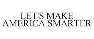 LET'S MAKE AMERICA SMARTER