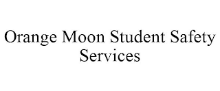 ORANGE MOON STUDENT SAFETY SERVICES