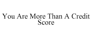 YOU ARE MORE THAN A CREDIT SCORE
