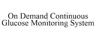 ON DEMAND CONTINUOUS GLUCOSE MONITORING SYSTEM