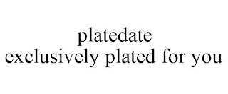 PLATEDATE EXCLUSIVELY PLATED FOR YOU