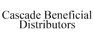 CASCADE BENEFICIAL DISTRIBUTORS