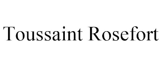 TOUSSAINT ROSEFORT