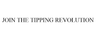 JOIN THE TIPPING REVOLUTION