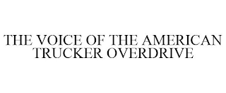 THE VOICE OF THE AMERICAN TRUCKER OVERDRIVE