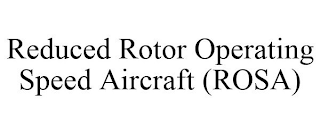 REDUCED ROTOR OPERATING SPEED AIRCRAFT (ROSA)