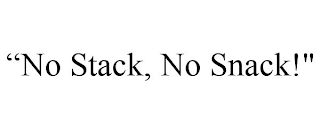 "NO STACK, NO SNACK!"