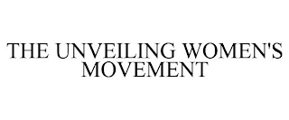 THE UNVEILING WOMEN'S MOVEMENT