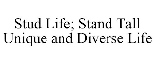 STUD LIFE; STAND TALL UNIQUE AND DIVERSE LIFE