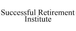 SUCCESSFUL RETIREMENT INSTITUTE