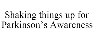 SHAKING THINGS UP FOR PARKINSON'S AWARENESS