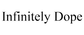 INFINITELY DOPE