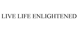 LIVE LIFE ENLIGHTENED