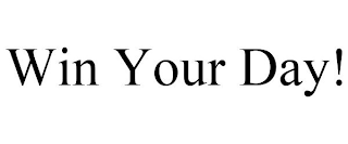 WIN YOUR DAY!