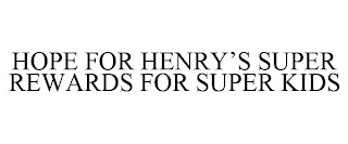 HOPE FOR HENRY'S SUPER REWARDS FOR SUPER KIDS