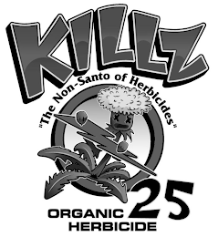 KILLZ ORGANIC HERBICIDE 25 "THE NON-SANTO OF HERBICIDES"