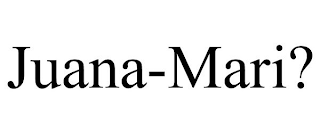 JUANA-MARI?