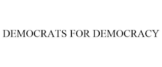 DEMOCRATS FOR DEMOCRACY