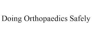 DOING ORTHOPAEDICS SAFELY