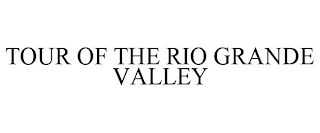 TOUR OF THE RIO GRANDE VALLEY