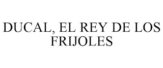 DUCAL, EL REY DE LOS FRIJOLES