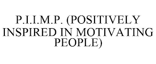 P.I.I.M.P. (POSITIVELY INSPIRED IN MOTIVATING PEOPLE)