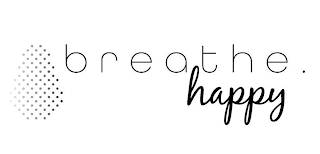 BREATHE HAPPY