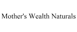 MOTHER'S WEALTH NATURALS